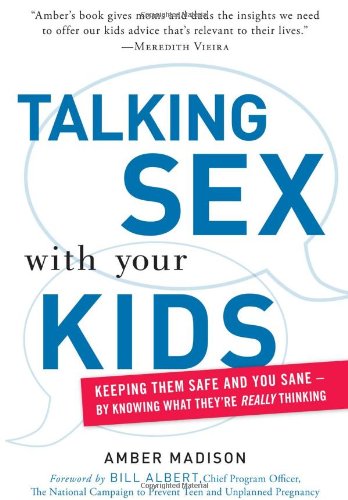 Talking Sex With Your Kids: Keeping Them Safe and You Sane - By Knowing What They're Really Thinking by Amber Madison