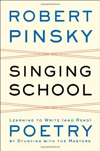 Singing School: Learning to Write by Robert Pinsky