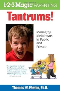 Tantrums!: Managing Meltdowns in Public and Private by Thomas W. Phelan