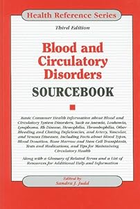 Blood and Circulatory Disorders Sourcebook: Basic Consumer Health Information about Blood and Circulatory System Disorders, Such as Anemia, Leukemia,