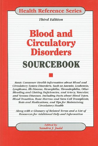 Blood and Circulatory Disorders Sourcebook: Basic Consumer Health Information about Blood and Circulatory System Disorders, Such as Anemia, Leukemia, by Sandra J. Judd  (Editor)