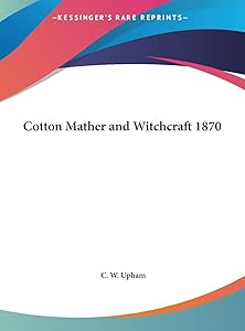 Cotton Mather and Witchcraft 1870 by C W Upham