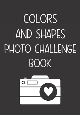 Colors and Shapes Photo Challenge Book: Inspiration Prompt Photographer Journal / Photo Challenge Game / Photography Fun