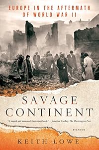 Savage continent : Europe in the aftermath of World War II by Keith Lowe