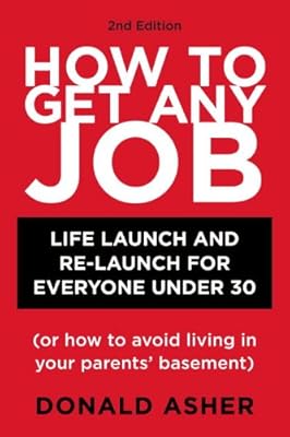 How to Get Any Job, Second Edition: Career Launch and Re-Launch for Everyone Under 30 (or How to Avoid Living in Your Parents' Basement)