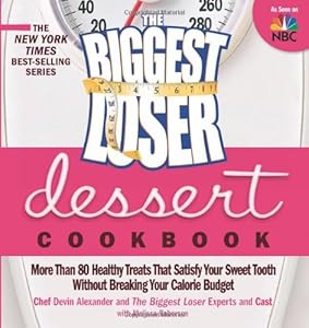 The Biggest Loser Dessert Cookbook: More than 80 Healthy Treats That Satisfy Your Sweet Tooth without Breaking Your Calorie Budget by Devin Alexander