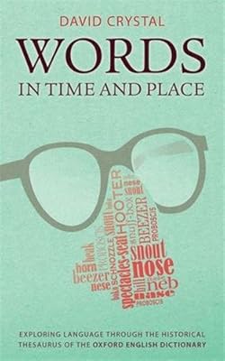 Words in Time and Place: Exploring Language Through the Historical Thesaurus of the Oxford English Dictionary