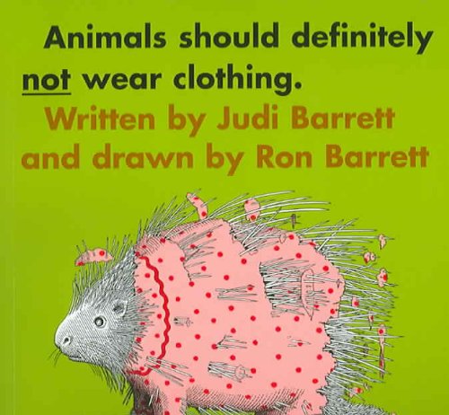 Animals Should Definitely Not Wear Clothing by Judi Barrett