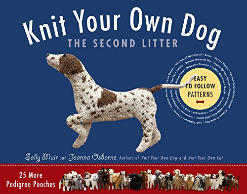Knit Your Own Dog: The Second Litter: 25 More Pedigree Pooches by Sally Muir  ,
