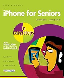 iPhone for Seniors in Easy Steps: Covers iOS 9