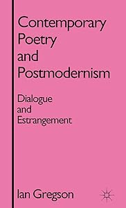 Contemporary Poetry and Postmodernism: Dialogue and Estrangement by I. Gregson