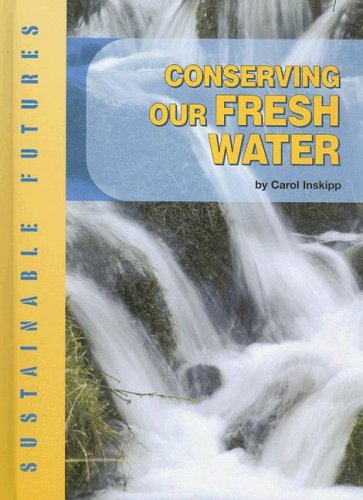 Conserving Our Fresh Water (Sustainable Futures) by Carol Inskipp