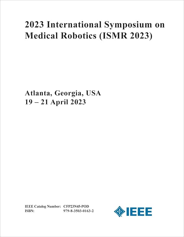 MEDICAL ROBOTICS. INTERNATIONAL SYMPOSIUM. 2023 by IEEE