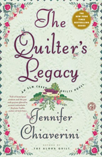 The Quilter's Legacy: An Elm Creek Quilts Novel by Jennifer Chiaverini