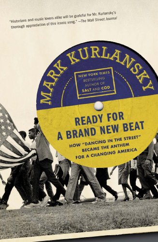 Ready for a Brand New Beat: How "Dancing in the Street" Became the Anthem for a Changing America by Mark Kurlansky