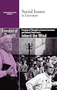 Freedom of Thought in Jerome Lawrence and Robert Edwin Lee's Inherit the Wind (Social Issues in Literature)