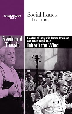 Freedom of Thought in Jerome Lawrence and Robert Edwin Lee's Inherit the Wind (Social Issues in Literature)