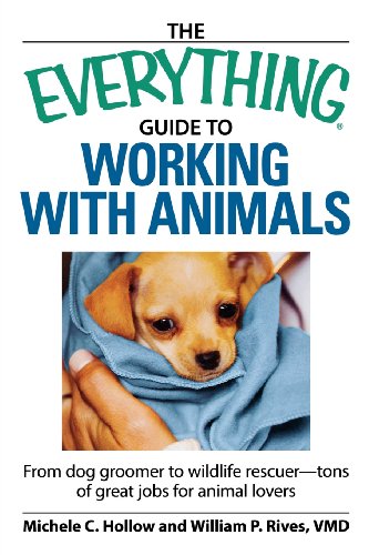 The Everything Guide to Working with Animals: From dog groomer to wildlife rescuer - tons of great jobs for animal lovers by Michele C Hollow