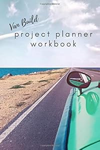 Van Build Project Planner Workbook: An Interactive Van Conversion Workbook with Prompts & Ideas for Beginners by Write On Nomad