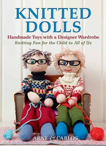 Knitted Dolls: Handmade Toys with a Designer Wardrobe, Knitting Fun for the Child in All of Us by Arne Nerjordet