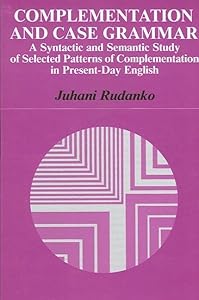 Complementation and Case Grammar: A Syntactic and Semantic Study of Selected Patterns of Complementation in Present-Day English (Suny Series in Ling)