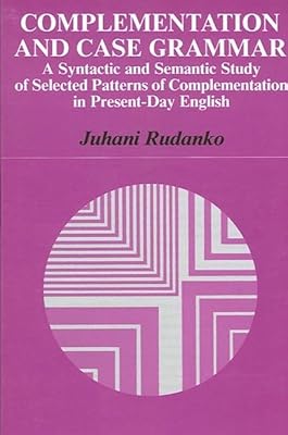 Complementation and Case Grammar: A Syntactic and Semantic Study of Selected Patterns of Complementation in Present-Day English (Suny Series in Ling)