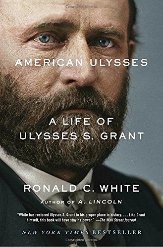 American Ulysses: A Life of Ulysses S. Grant by Ronald C White