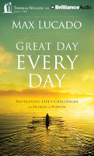 Great Day Every Day: Navigating Life's Challenges with Promise and Purpose by Max Lucado