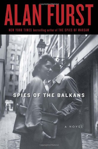 Spies of the Balkans: A Novel by Alan Furst