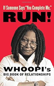 If Someone Says "You Complete Me," RUN!: Whoopi's Big Book of Relationships