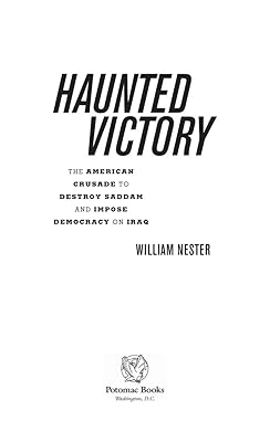 Haunted Victory: The American Crusade to Destroy Saddam and Impose Democracy on Iraq