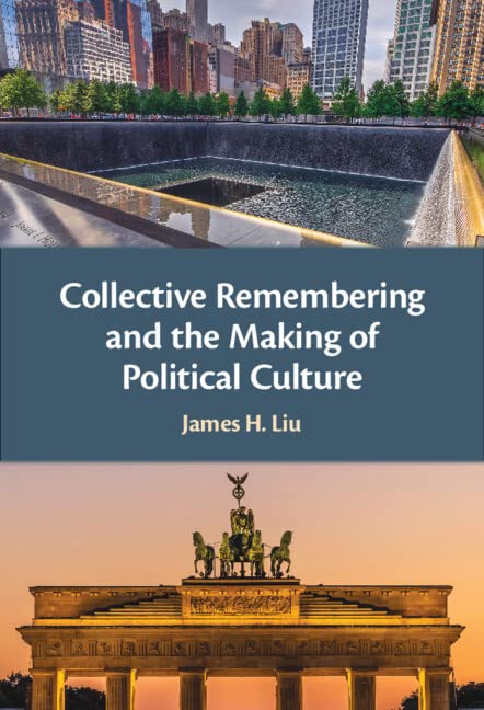 Collective Remembering and the Making of Political Culture by James H. Liu