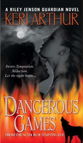 Dangerous Games (Riley Jensen, Guardian, Book 4) (Riley Jenson Guardian) by Keri Arthur