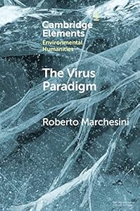 The Virus Paradigm: A Planetary Ecology of the Mind (Elements in Environmental Humanities)