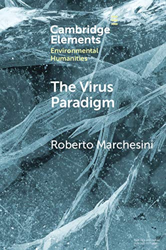 The Virus Paradigm: A Planetary Ecology of the Mind (Elements in Environmental Humanities) by Roberto Marchesini