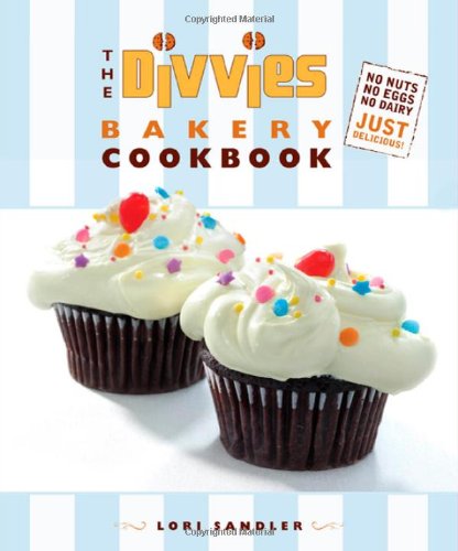 The Divvies Bakery Cookbook: No Nuts. No Eggs. No Dairy. Just Delicious! by Lori Sandler