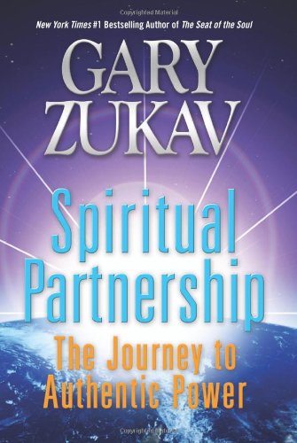 Spiritual Partnership: The Journey to Authentic Power by Gary Zukav