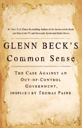 Glenn Beck's Common Sense: The Case Against an Out-Of-Control Government, Inspired by Thomas Paine by Glenn Beck