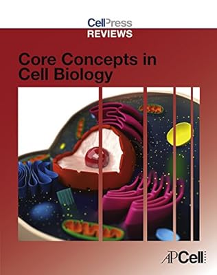 Cell Press Reviews: Core Concepts in Cell Biology (Cell Press Reviews Series)