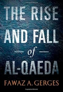 The Rise and Fall of Al-Qaeda by Fawaz A. Gerges