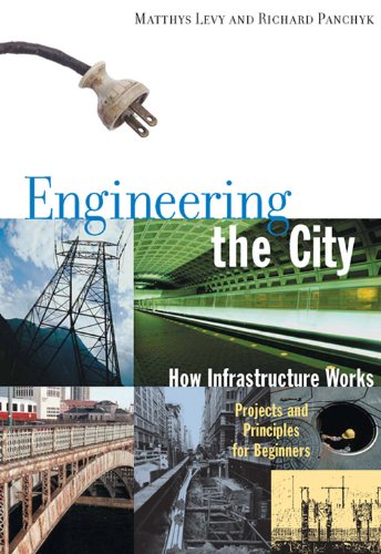 Engineering the City: How Infrastructure Works by Matthys Levy