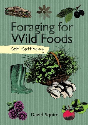 Self-Sufficiency: Foraging for Wild Foods by David Squire