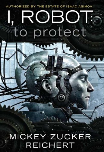 I, Robot: To Protect by Mickey Zucker Reichert