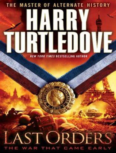 Last Orders: The War That Came Early by Harry Turtledove