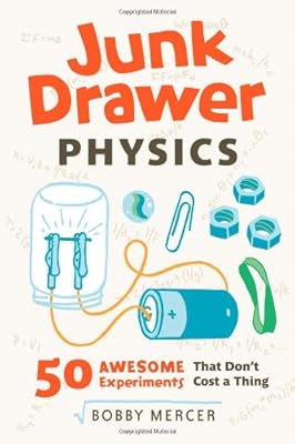 Junk Drawer Physics: 50 Awesome Experiments That Don't Cost a Thing