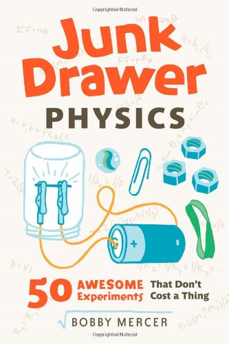 Junk Drawer Physics: 50 Awesome Experiments That Don't Cost a Thing by Bobby Mercer
