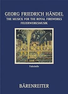 The Musick for the Royal Fireworks: British Library Manuscript R.M. 20g7 Facsimile (Documenta Musicologica) by George Frideric Handel (2004-12-01)