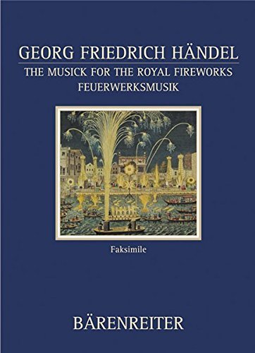 The Musick for the Royal Fireworks: British Library Manuscript R.M. 20g7 Facsimile (Documenta Musicologica) by George Frideric Handel (2004-12-01) by unknown author