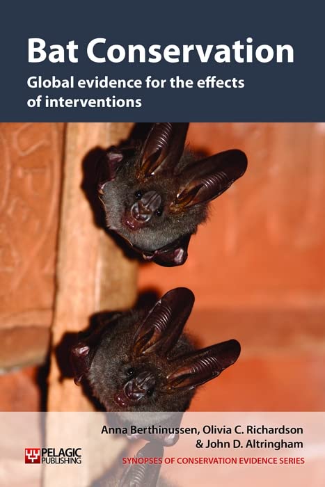 Bat Conservation: Global evidence for the effects of interventions (Synopses of Conservation Evidence Book 5) by Anna Berthinussen