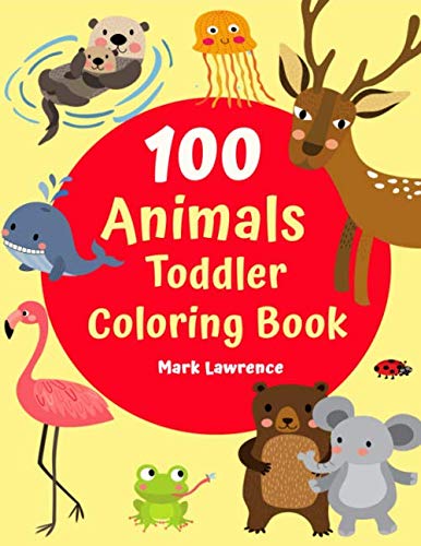 100 Animals Toddler Coloring Book: Large Prints Animals Coloring book for Girls Boys Age 1-3, 2-4 (Kids coloring activity books) by Mark Lawrence